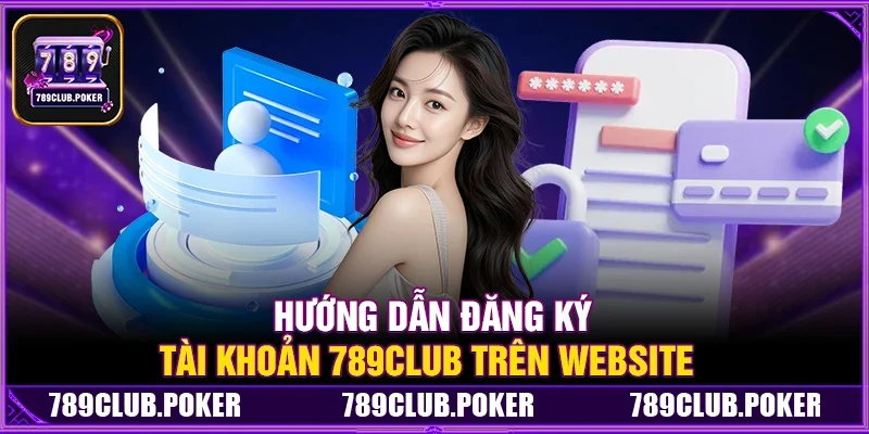 Hướng Dẫn Đăng Ký Tài Khoản 789Club Trên Website