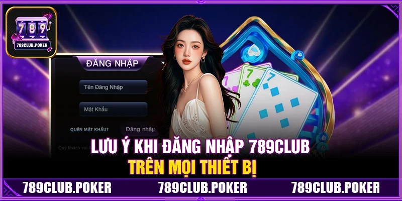 Lưu Ý Khi Đăng Nhập 789Club Trên Mọi Thiết Bị