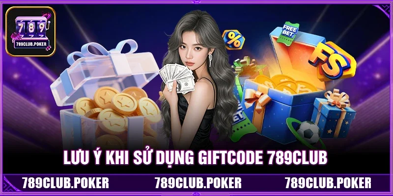 Lưu Ý Khi Sử Dụng Giftcode 789Club