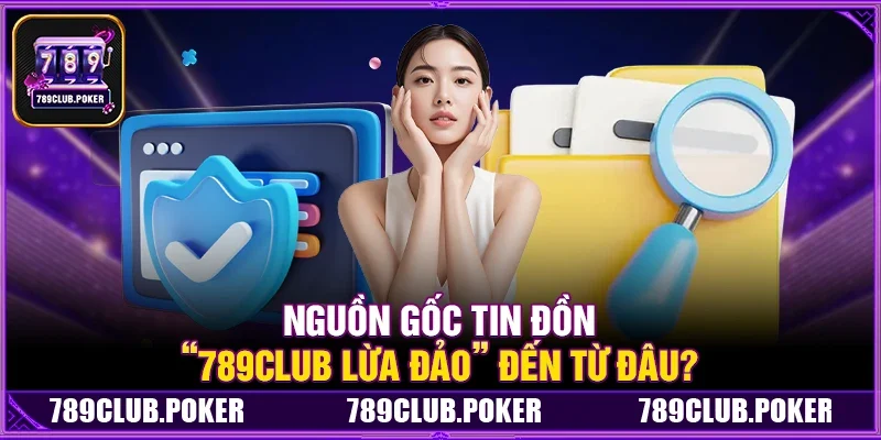 [SỰ THẬT] 789Club Lừa Đảo Người Chơi? Giải Mã Tin Đồn Và Chứng Thực Mức Độ An Toàn