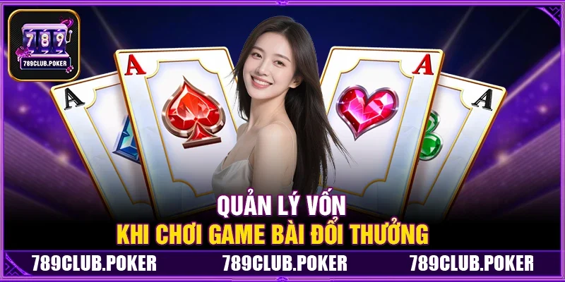 Quản Lý Vốn Khi Chơi Game Bài Đổi Thưởng