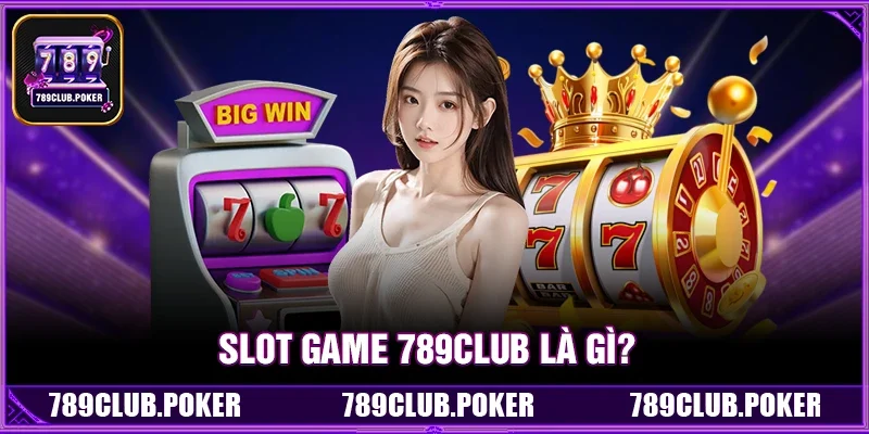 Kinh Nghiệm Chơi Slot Game 789Club Dễ Nổ Hũ Nhất Từ Cao Thủ