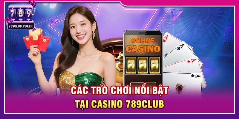 Casino 789club – Trải Nghiệm Nền Tảng Giải Trí Trực Tuyến Hàng Đầu