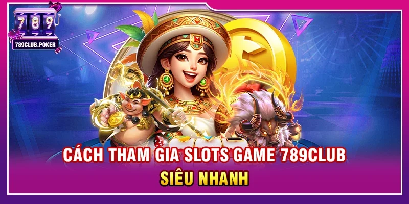 Slots Game 789club – Trải Nghiệm Quay Hũ Đổi Thưởng Hấp Dẫn