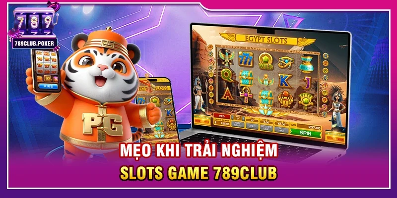 Mẹo Khi Trải Nghiệm Slots Game 789club