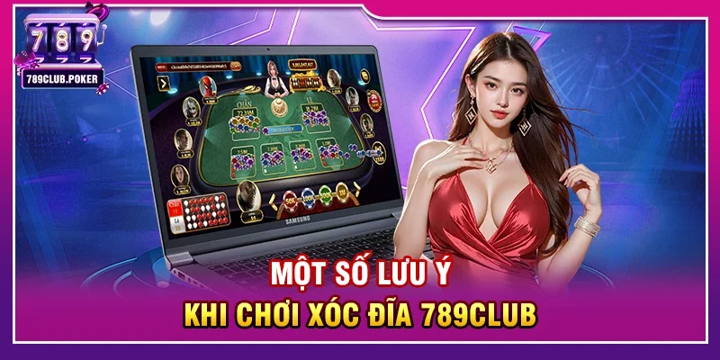 Một Số Lưu Ý Khi Chơi Xóc Đĩa 789Club