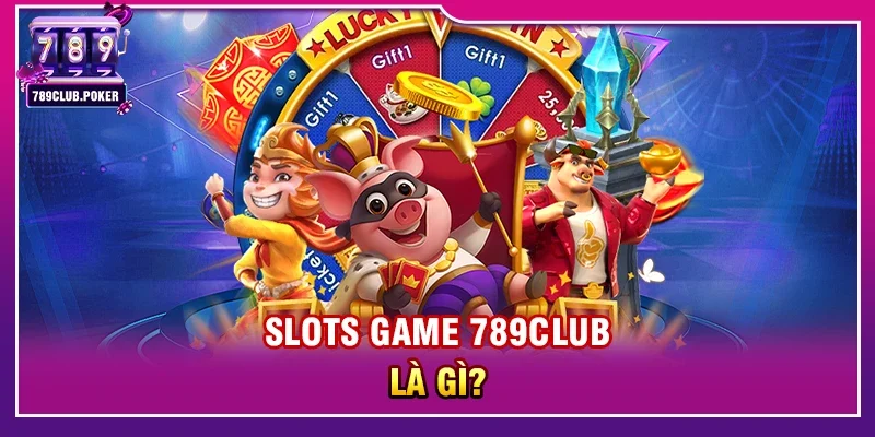 Slots Game 789club Là Gì?