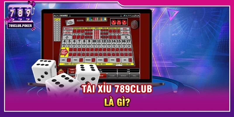 Tài Xỉu 789club Là Gì?