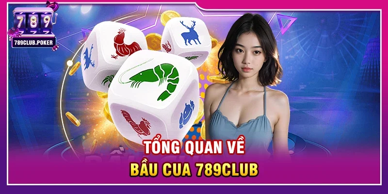 Tổng quan về Bầu cua 789club