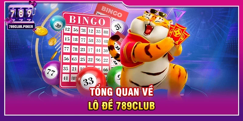 Tổng Quan Về Lô Đề 789Club